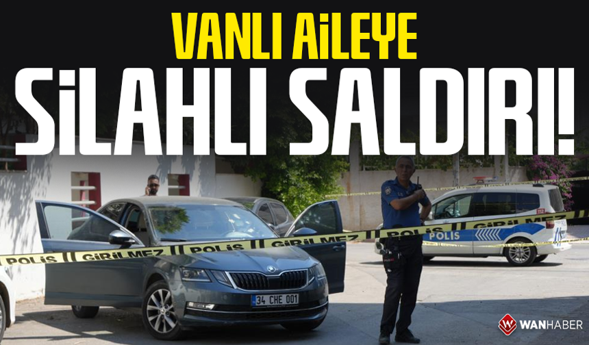 Vanlı aileye silahlı saldırı!