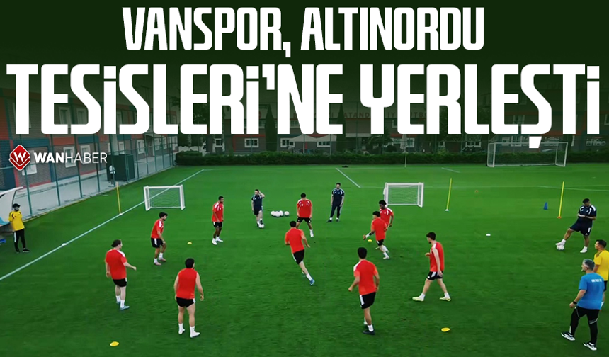 Vanspor, Altınordu Tesisleri’ne yerleşti
