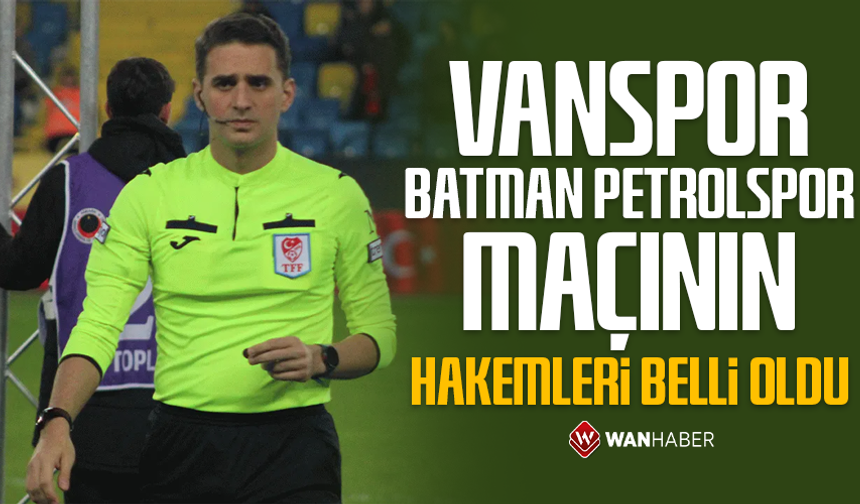 Vanspor-Batman Petrol Spor maçının hakemleri belli oldu