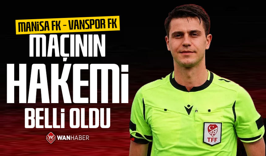 Manisa FK – Vanspor FK maçının hakemi belli oldu