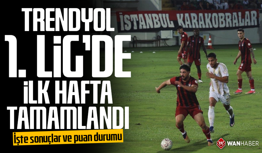 Trendyol 1. Lig’de ilk hafta tamamlandı: İşte sonuçlar ve puan durumu