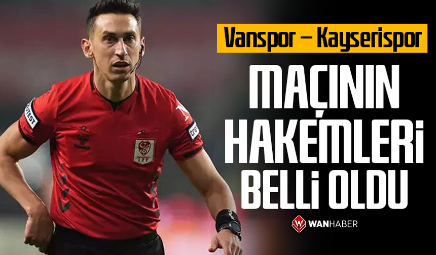 Vanspor – Kayserispor maçının hakemleri belli oldu