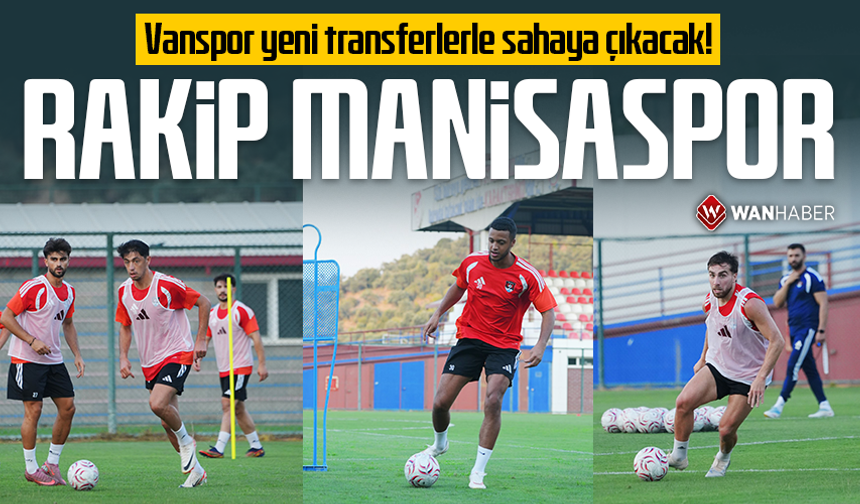 Vanspor yeni transferlerle sahaya çıkacak! Rakip Manisaspor