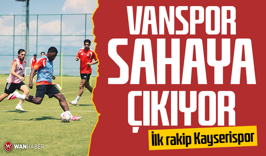 Vanspor sahaya çıkıyor: İlk rakip Kayserispor