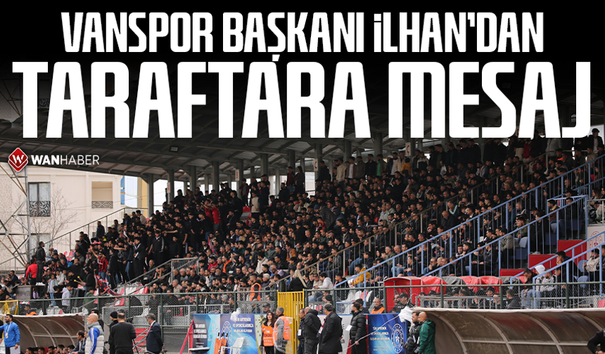 Vanspor Başkanı İlhan’dan taraftara mesaj