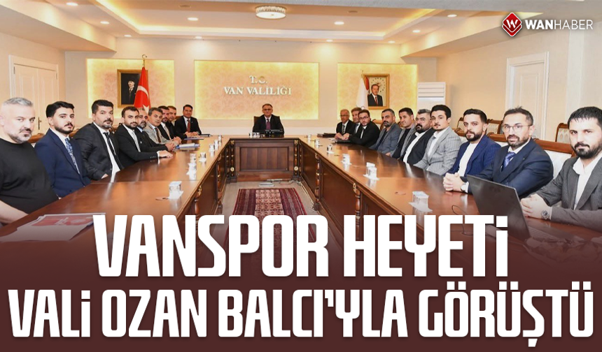 Vanspor heyeti Vali Ozan Balcı'yla görüştü