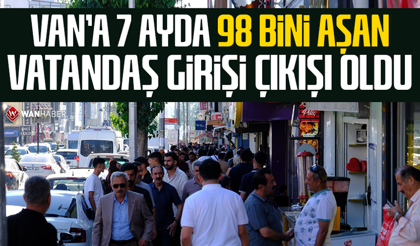 Van’a 7 ayda 98 bini aşan vatandaş giriş çıkışı oldu