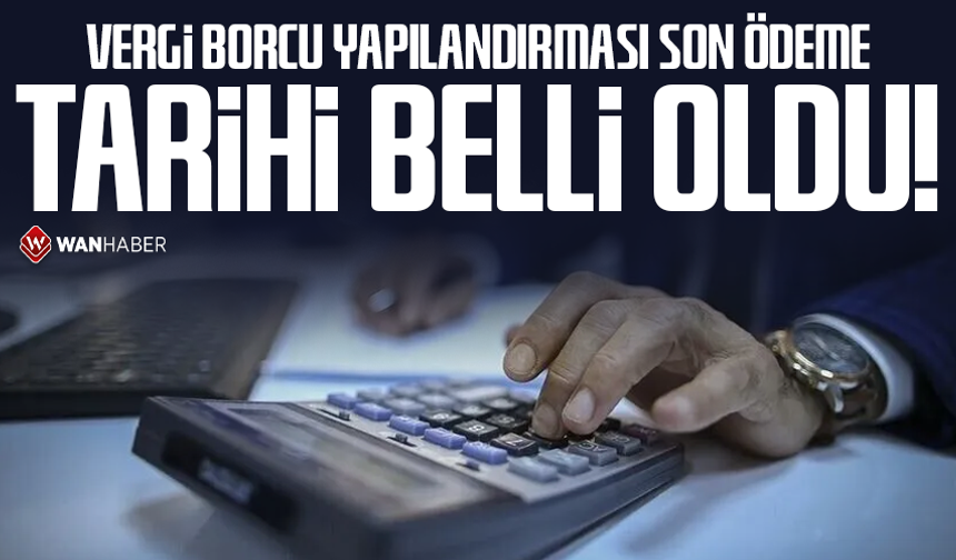 Vergi borcu yapılandırması son ödeme tarihi belli oldu!