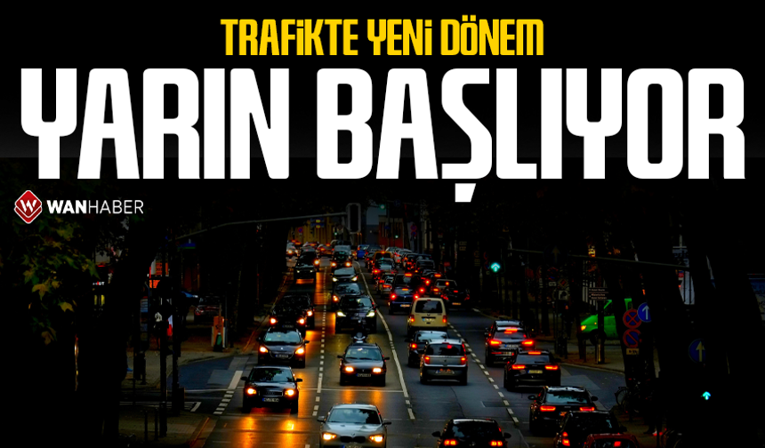 Trafikte yeni dönem yarın başlıyor