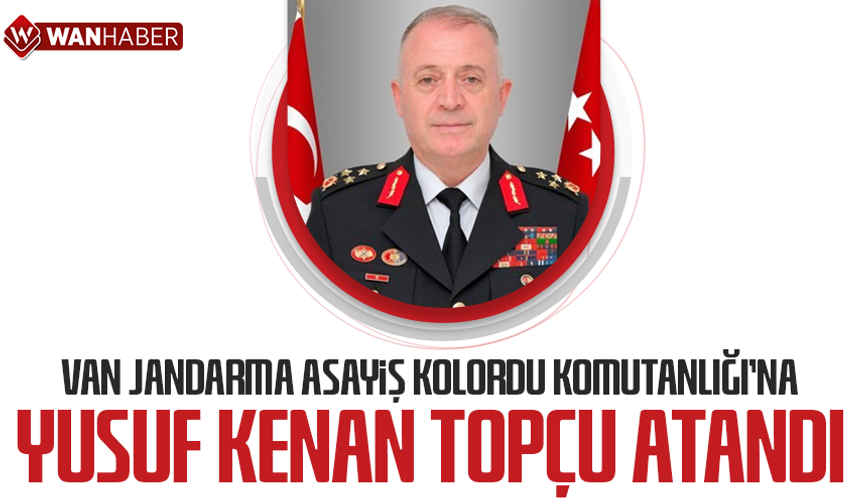 Van Jandarma Asayiş Kolordu Komutanlığı'na Yusuf Kenan Topçu atandı