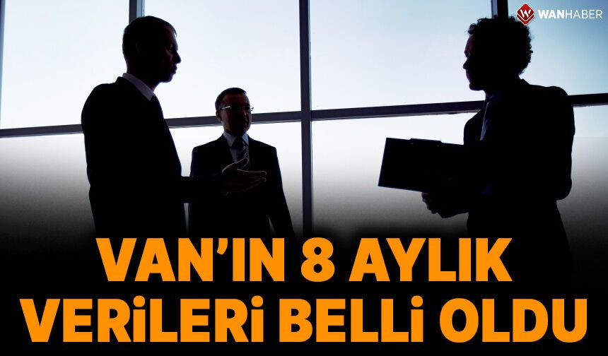 Van'da 338 şirket kuruldu 40 şirket kapandı