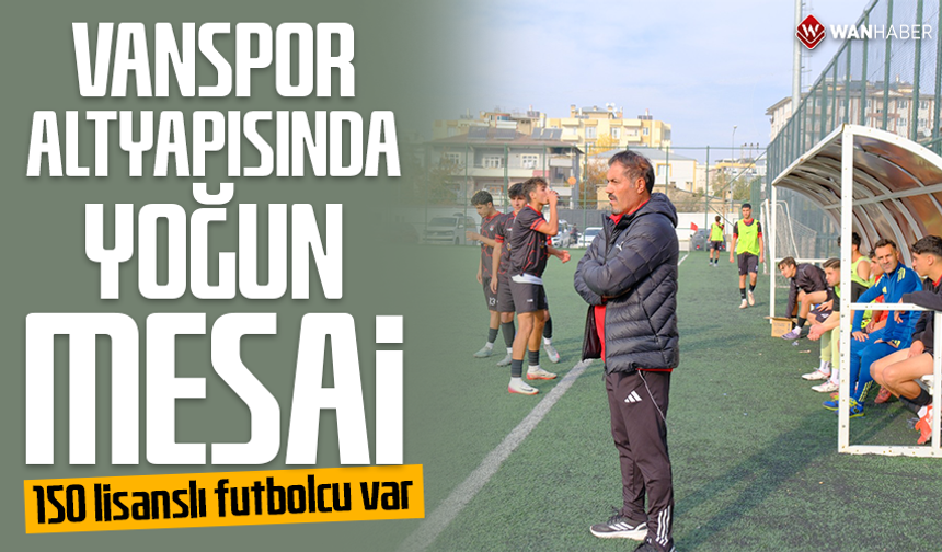 Vanspor altyapısında yoğun mesai! 150 lisanslı futbolcu var