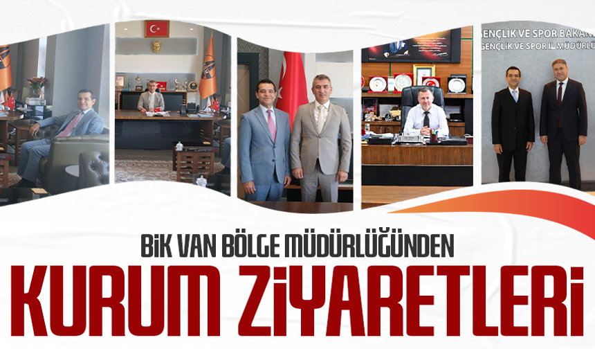 BİK Van Bölge Müdürlüğünden kurum ziyaretleri