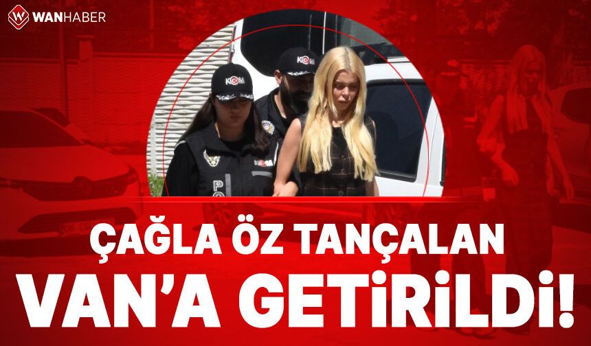 Vanlı Kara Haydar'ın eşi Çağla Öz Tançalan, Van'a getirildi