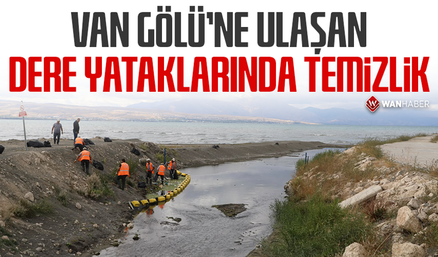 Van Gölü’ne ulaşan dere yataklarında temizlik