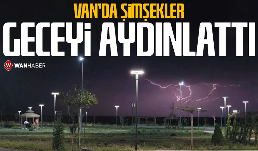 Van'da yağmur ve şimşekler geceyi aydınlattı