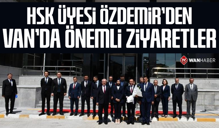HSK Üyesi Sait Özdemir’den Van’da önemli ziyaretler