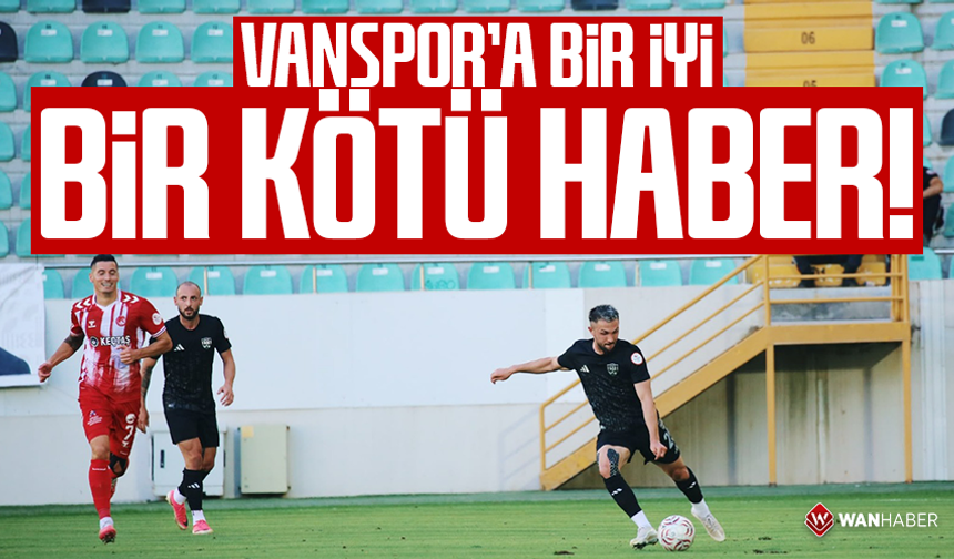 Vanspor’a bir iyi bir kötü haber!
