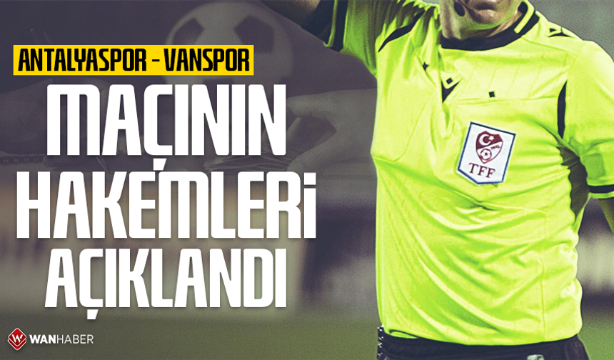 Antalyaspor – Vanspor maçının hakemleri açıklandı