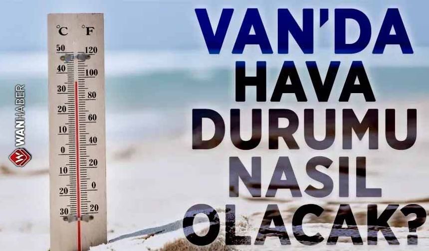 Van’da iki farklı hava: Gündüz sıcak gece serin!