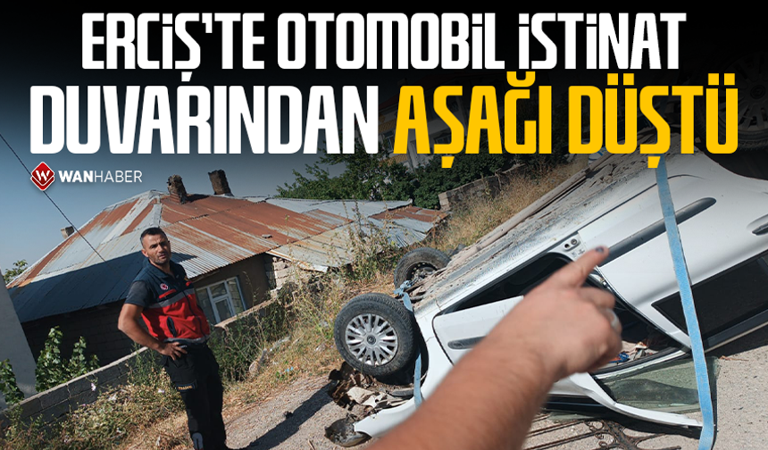 Erciş’te otomobil istinat duvarından aşağı düştü