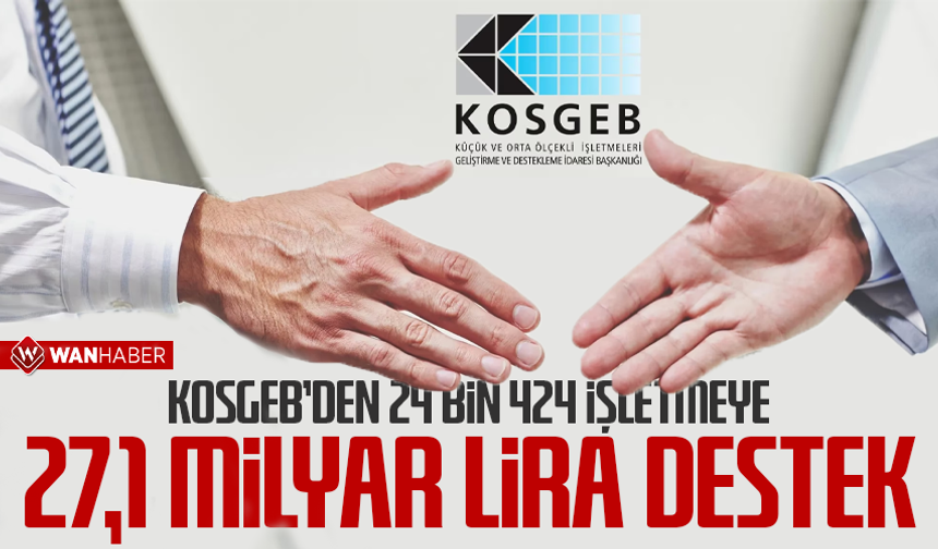 KOSGEB'den 24 bin 424 işletmeye 27,1 milyar lira destek