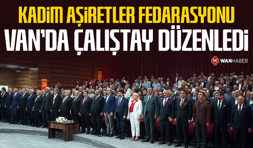 Kadim Aşiretler Federasyonu Van'da çalıştay düzenledi