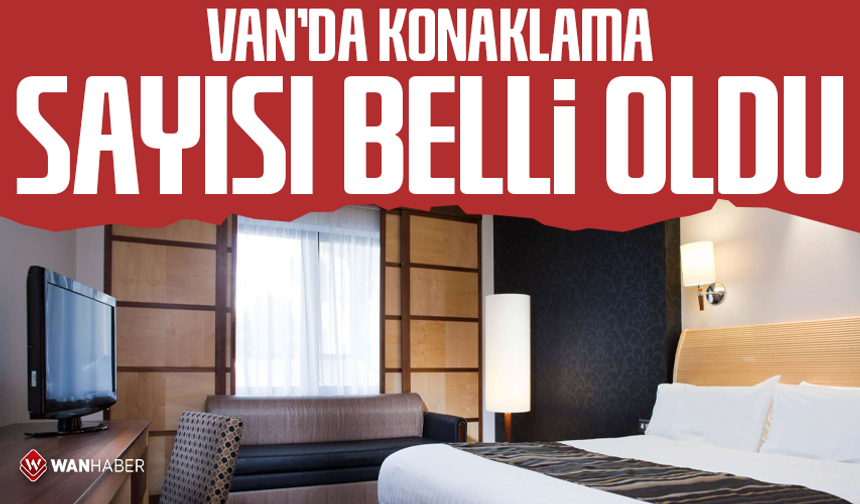 Van’da konaklama sayısı belli oldu