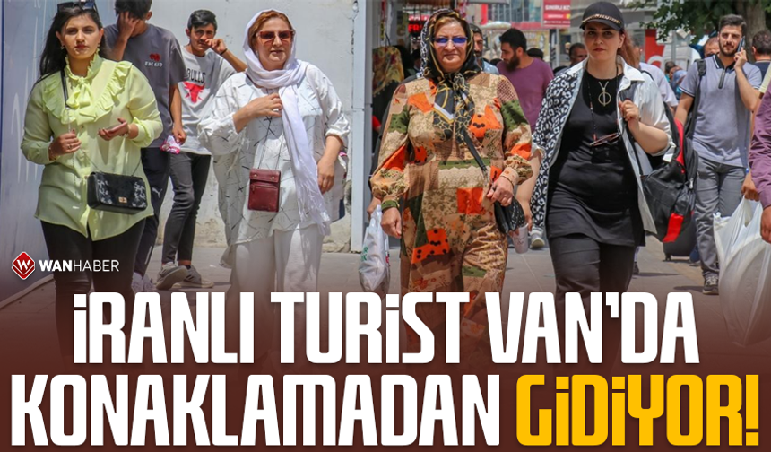 İranlı turist Van’da konaklamadan gidiyor!