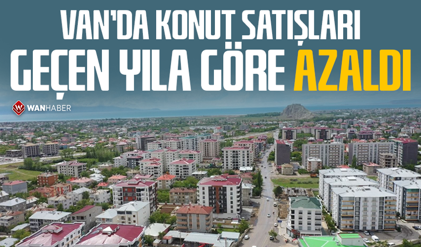 Van’da konut satışları geçen yıla göre azaldı