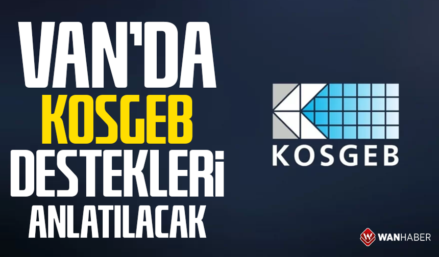 Van’da KOSGEB destekleri anlatılacak