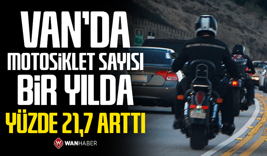 Van’da motosiklet sayısı bir yılda yüzde 21,7 arttı