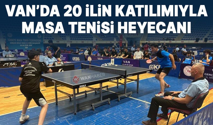 Van'da 20 ilin katılımıyla masa tenisi heyecanı