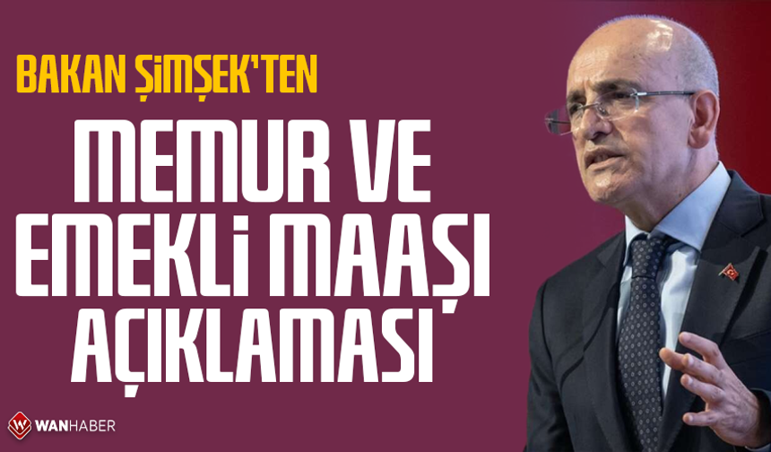Bakan Şimşek'ten memur ve emekli maaşı açıklaması
