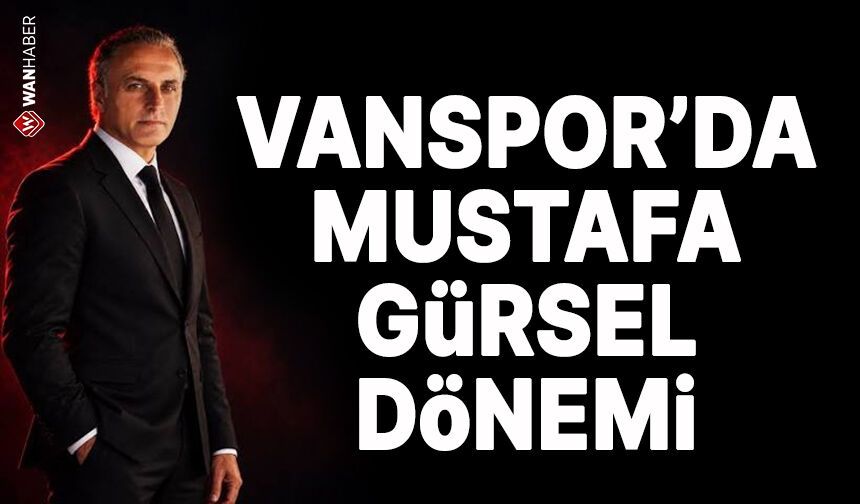 Vanspor FK'da Mustafa Gürsel dönemi resmen başladı