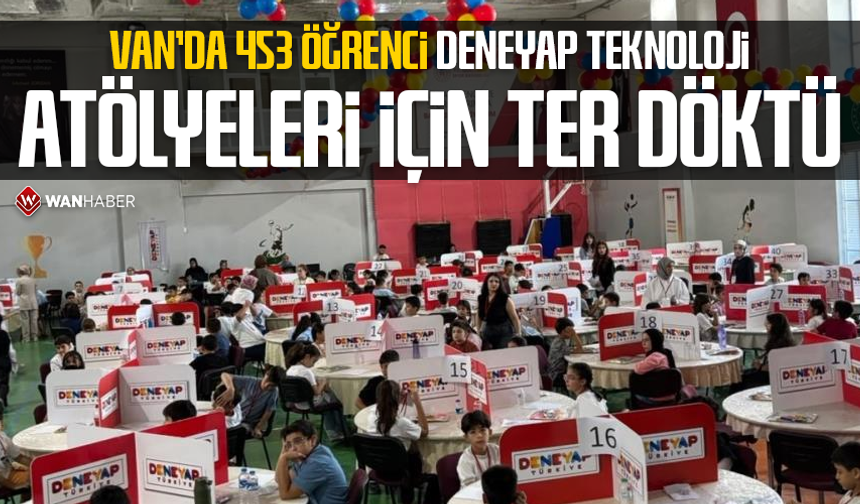 Van'da 453 öğrenci DENEYAP Teknoloji Atölyeleri için ter döktü