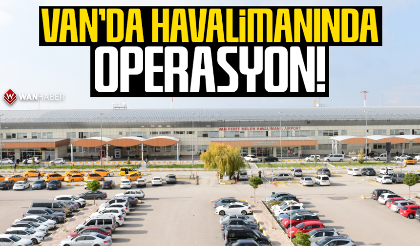 Van Ferit Melen Havalimanı'nda operasyon