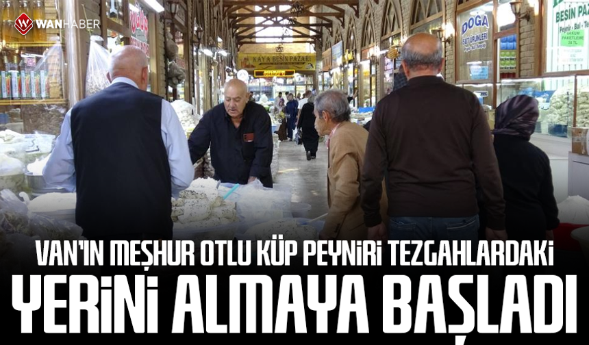 Van'ın meşhur otlu küp peyniri tezgâhlardaki yerini almaya başladı