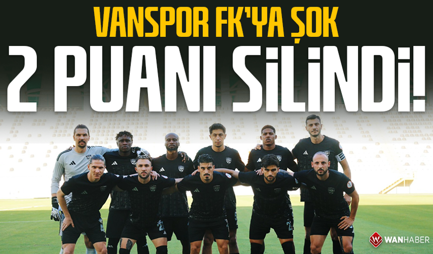Vanspor FK’ya şok: 2 puanı silindi!