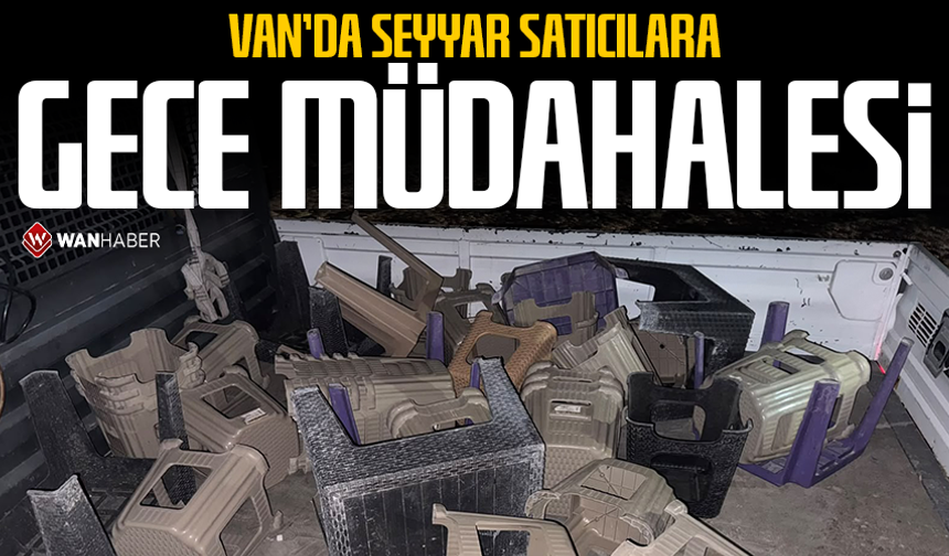 Van’da seyyar satıcılara gece müdahalesi