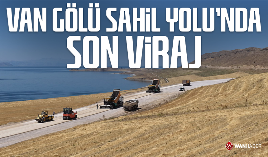 Van Gölü Sahil Yolu’nda son viraj
