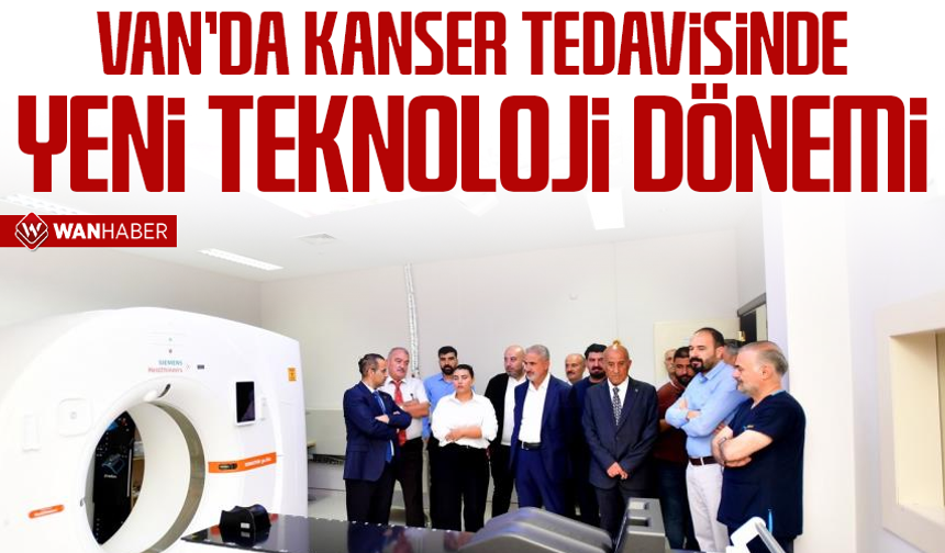 Van'da kanser tedavisinde yeni teknoloji dönemi