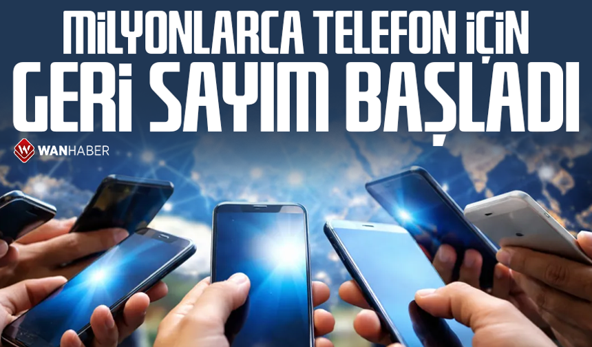 Milyonlarca telefonun kapanmasına sayılı günler kaldı