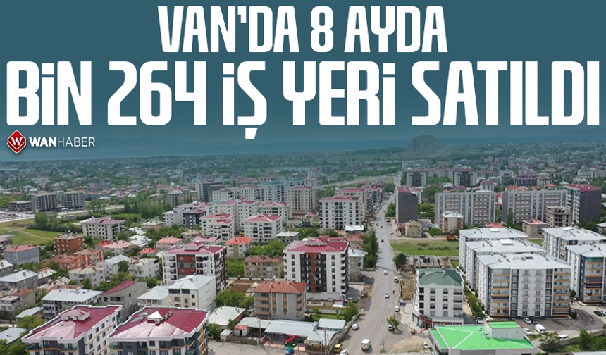 Van’da 8 ayda bin 264 iş yeri satıldı