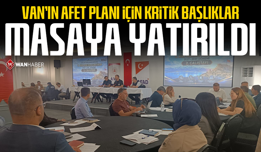 Van’ın afet planı için kritik başlıklar masaya yatırıldı