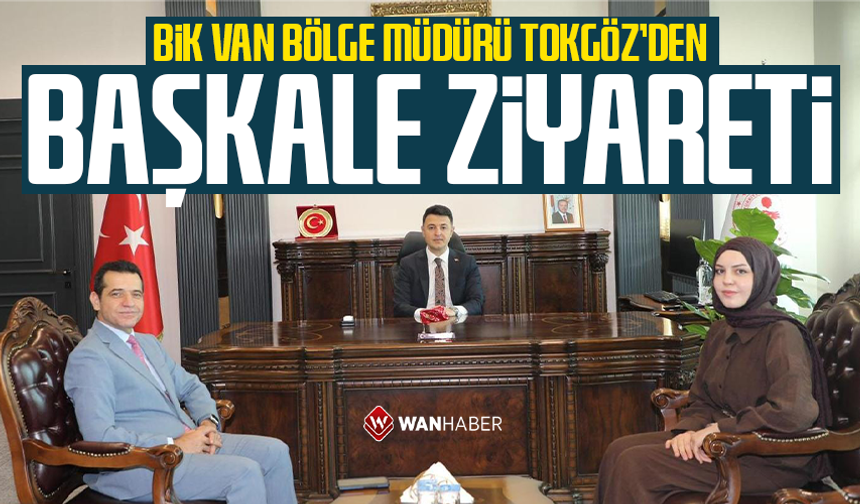 BİK Van Bölge Müdürü Tokgöz’den Başkale ziyareti