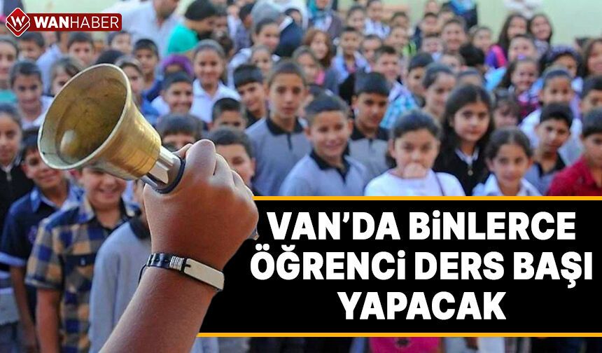Van’da binlerce öğrenci ders başı yapacak