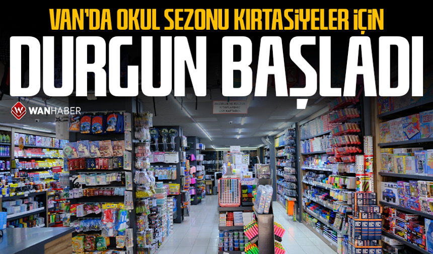 Van’da okul sezonu kırtasiyeler için durgun başladı!