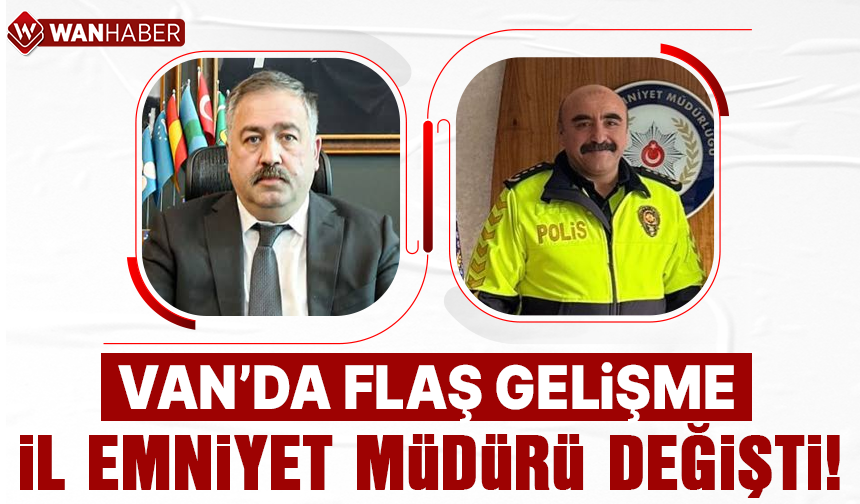 Van Emniyet Müdürü değişti: Murat Mutlu Diyarbakır’a, Aytekin Canıtez Van’a atandı