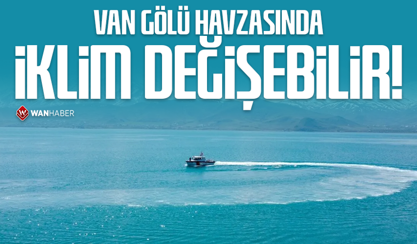 Prof. Dr. Faruk Alaeddinoğlu: Van Gölü Havzasında iklim değişebilir!